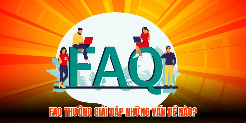 FAQ thường giải đáp những vấn đề nào?