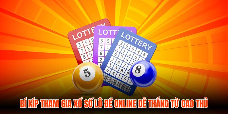 Bí kíp tham gia xổ số Lô Đề Online dễ thắng từ cao thủ