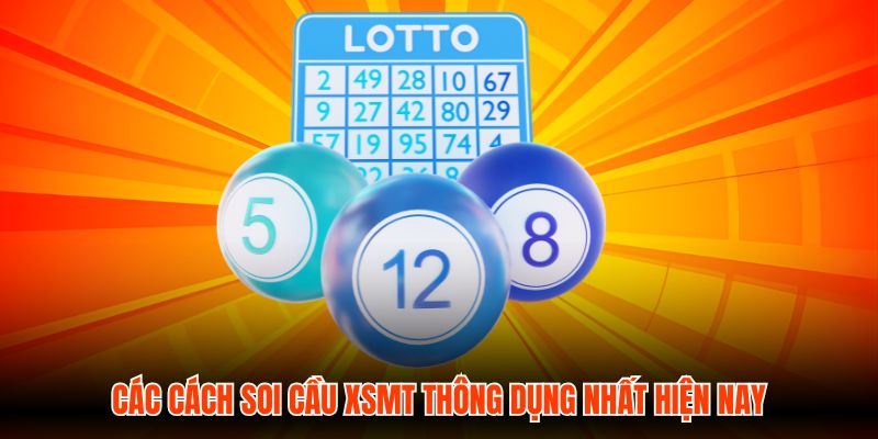 Các cách soi cầu XSMT thông dụng nhất hiện nay