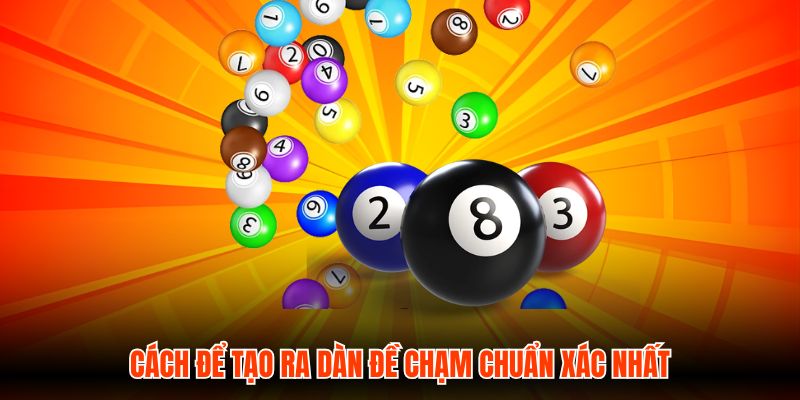 Cách để tạo ra dàn đề chạm chuẩn xác nhất