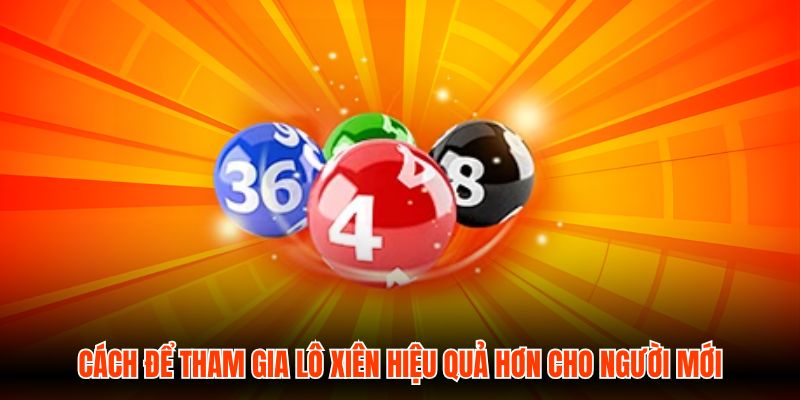 Cách để tham gia lô xiên hiệu quả hơn cho người mới