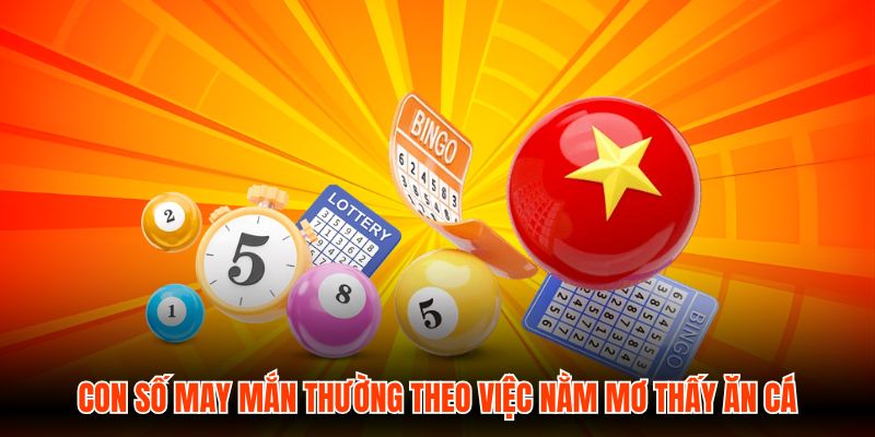 Con số may mắn thường theo việc nằm mơ thấy ăn cá