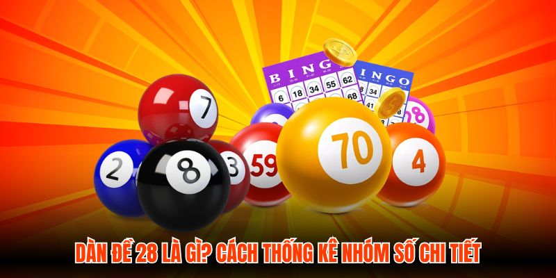 Dàn Đề 28 Là Gì? Cách Thống Kê Nhóm Số Chi Tiết