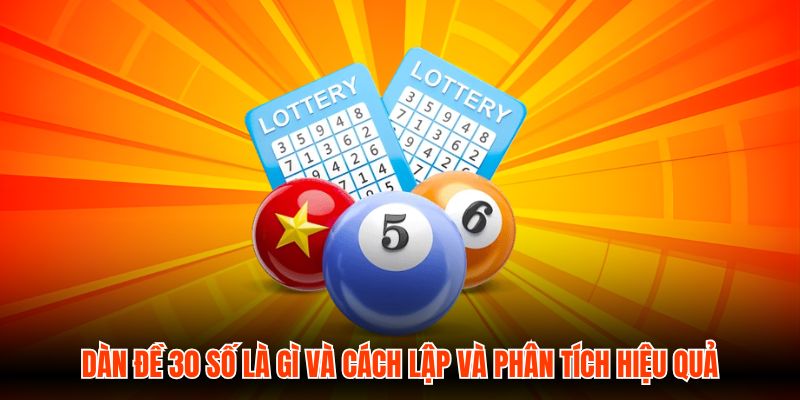 Dàn Đề 30 Số Là Gì Và Cách Lập Và Phân Tích Hiệu Quả