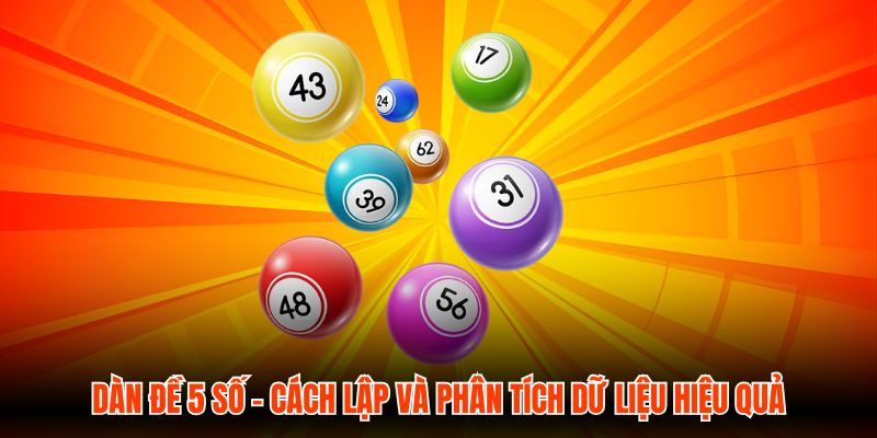 Dàn Đề 5 Số - Cách Lập Và Phân Tích Dữ Liệu Hiệu Quả