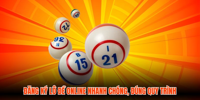 Đăng Ký Lô Đề Online Nhanh Chóng, Đúng Quy Trình