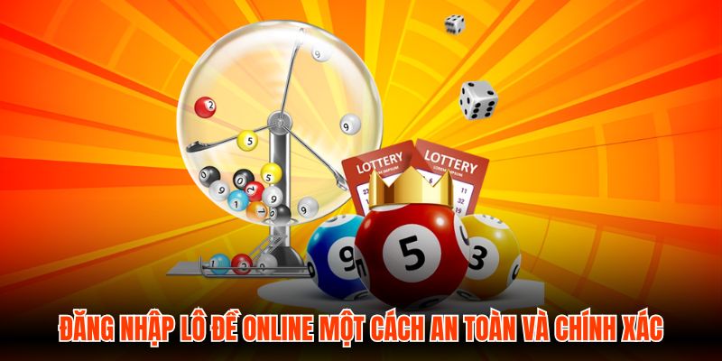 Đăng Nhập Lô Đề Online Một Cách An Toàn Và Chính Xác