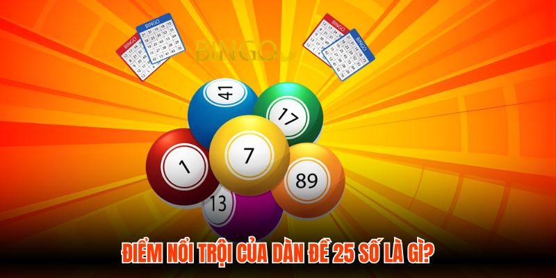 Điểm nổi trội của Dàn đề 25 số là gì?