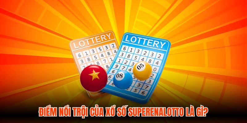 Điểm nổi trội của Xổ số SuperEnalotto là gì?