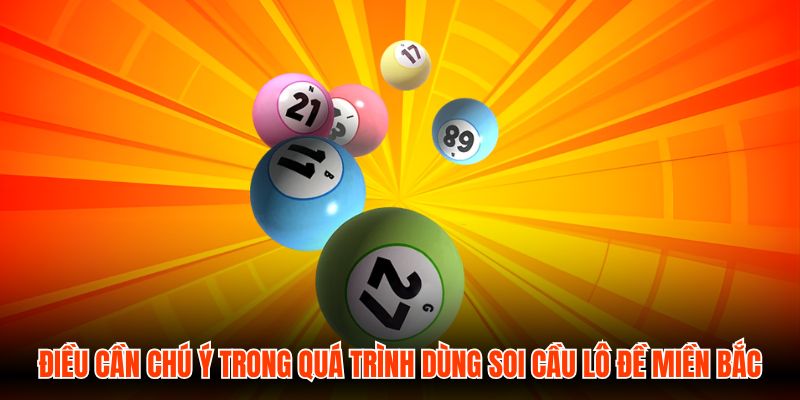 Điều cần chú ý trong quá trình dùng soi cầu lô đề miền Bắc