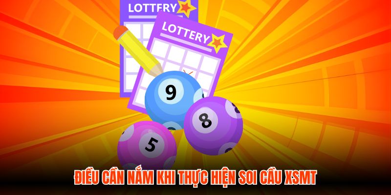 Điều cần nắm khi thực hiện soi cầu XSMT