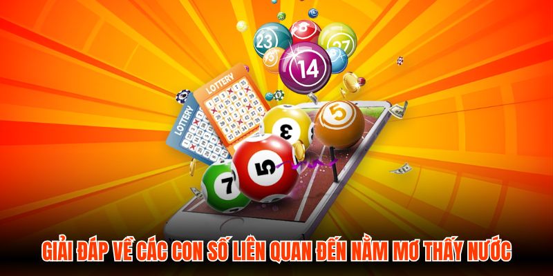 Giải đáp về các con số liên quan đến nằm mơ thấy nước