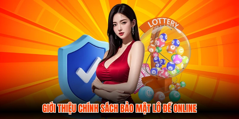 Giới thiệu chính sách bảo mật Lô Đề Online