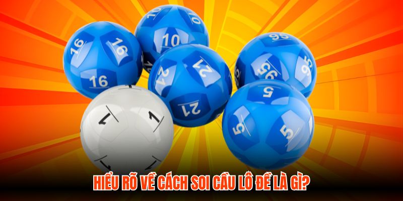 Hiểu rõ về cách soi cầu lô đề là gì?