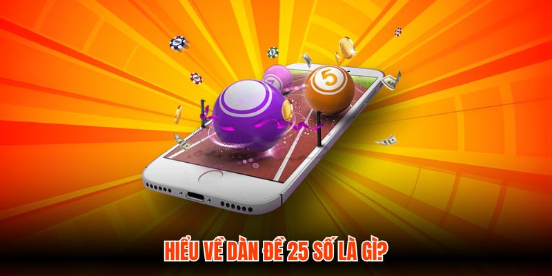 Hiểu về dàn đề 25 số là gì?