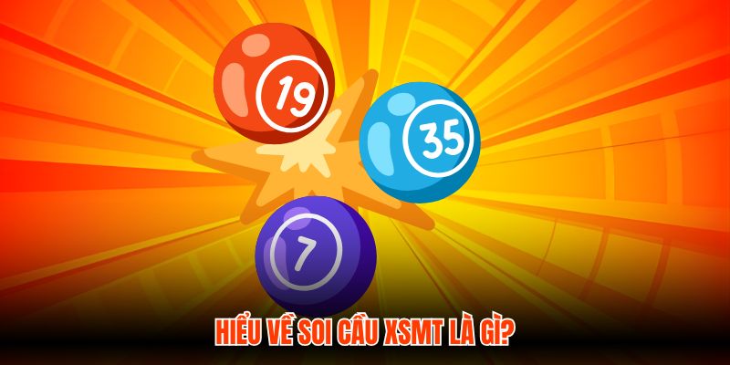 Hiểu về soi cầu XSMT là gì?