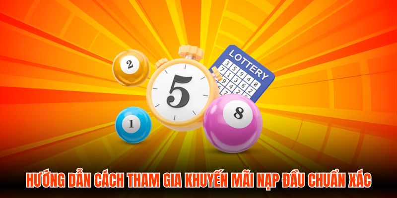 Hướng dẫn cách tham gia khuyến mãi nạp đầu chuẩn xác