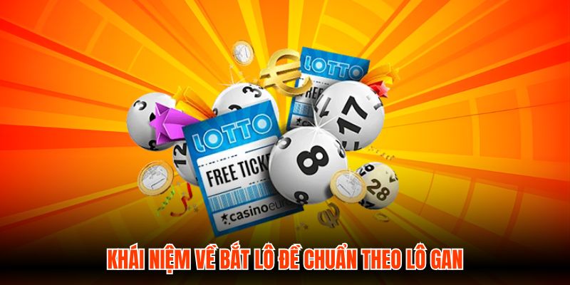 Khái niệm về bắt lô đề chuẩn theo lô gan