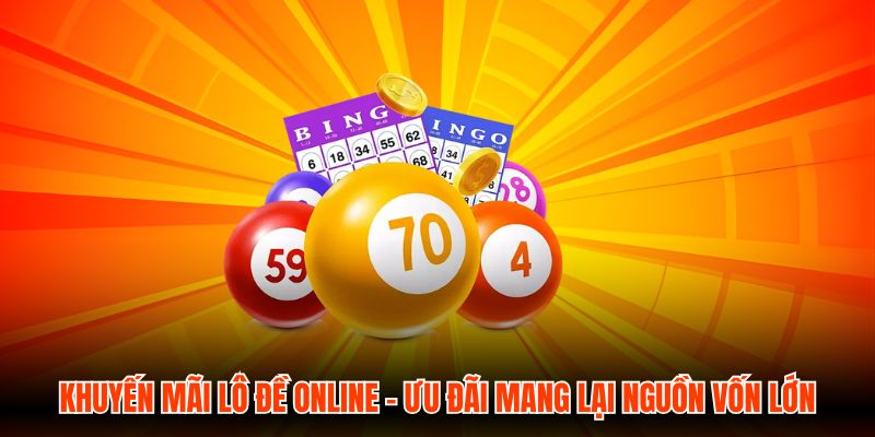 Khuyến Mãi Lô Đề Online - Ưu Đãi Mang Lại Nguồn Vốn Lớn