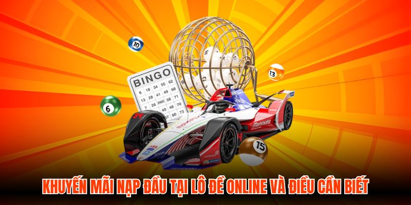 Khuyến Mãi Nạp Đầu Tại Lô Đề Online Và Điều Cần Biết