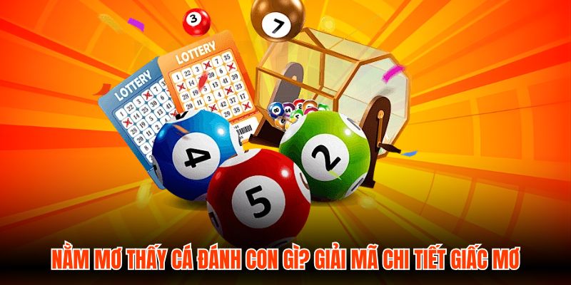 Nằm Mơ Thấy Cá Đánh Con Gì? Giải Mã Chi Tiết Giấc Mơ