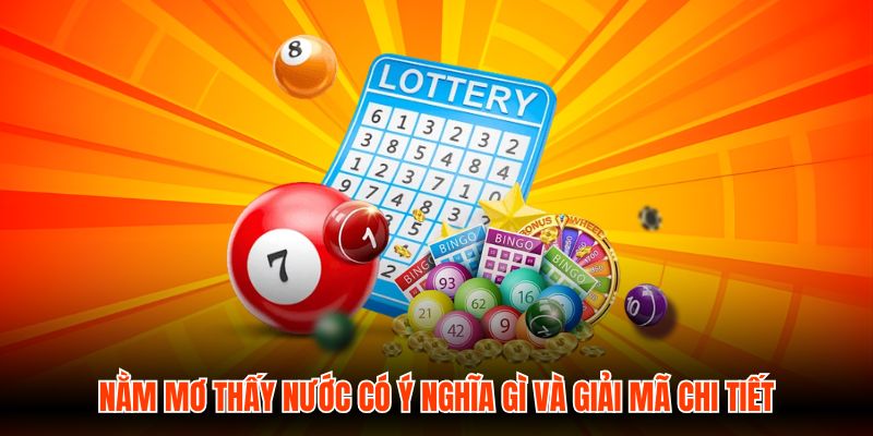 Nằm Mơ Thấy Nước Có Ý Nghĩa Gì Và Giải Mã Chi Tiết