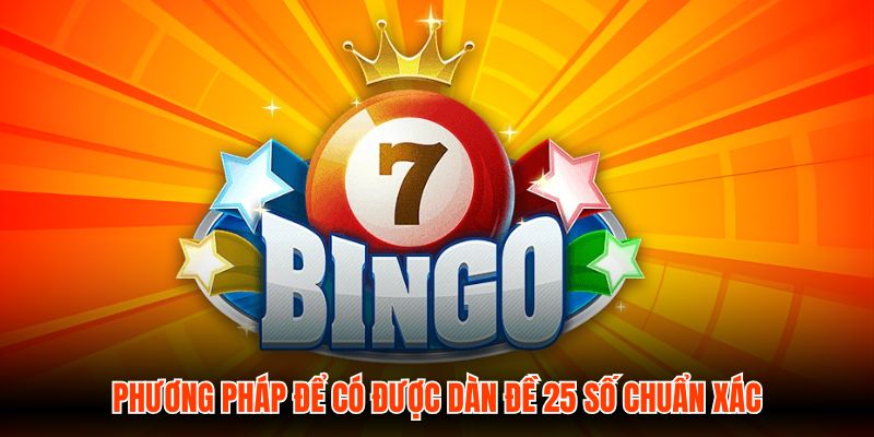 Phương pháp để có được dàn đề 25 số chuẩn xác