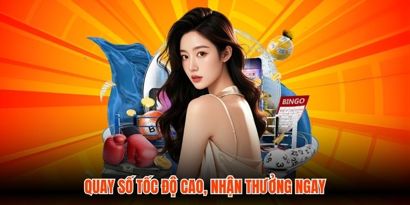 Quay số tốc độ cao, nhận thưởng ngay