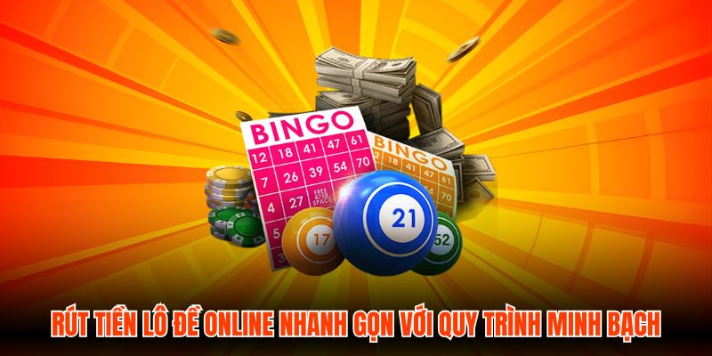 Rút Tiền Lô Đề Online Nhanh Gọn Với Quy Trình Minh Bạch