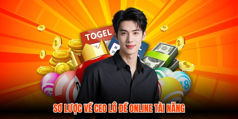 Sơ lược về ceo Lô Đề Online tài năng