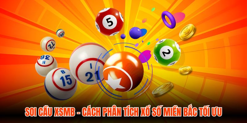 Soi Cầu XSMB - Cách Phân Tích Xổ Số Miền Bắc Tối Ưu