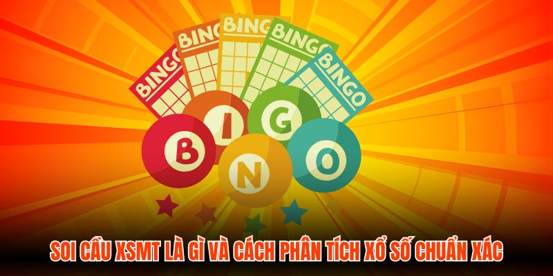 Soi Cầu XSMT Là Gì Và Cách Phân Tích Xổ Số Chuẩn Xác