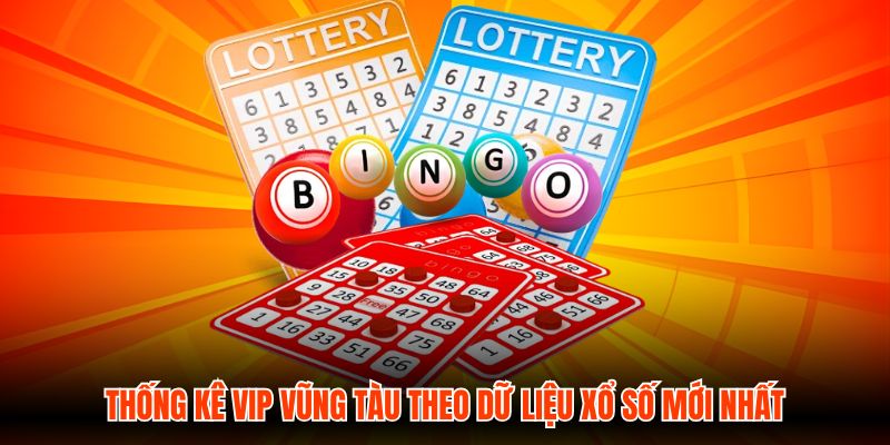 Thống Kê VIP Vũng Tàu Theo Dữ Liệu Xổ Số Mới Nhất