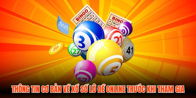 Thông tin cơ bản về xổ số Lô Đề Online trước khi tham gia