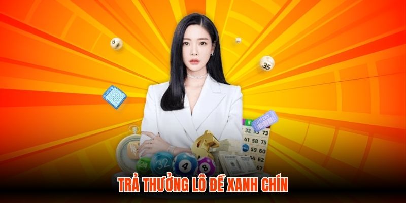 Trả thưởng lô đề xanh chín