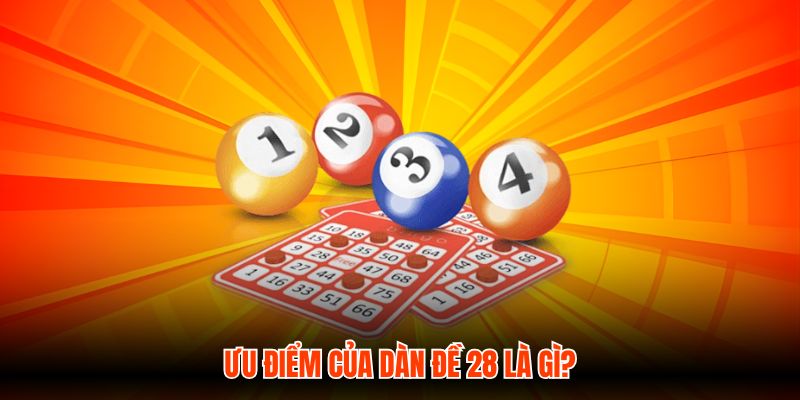 Ưu điểm của dàn đề 28 là gì?