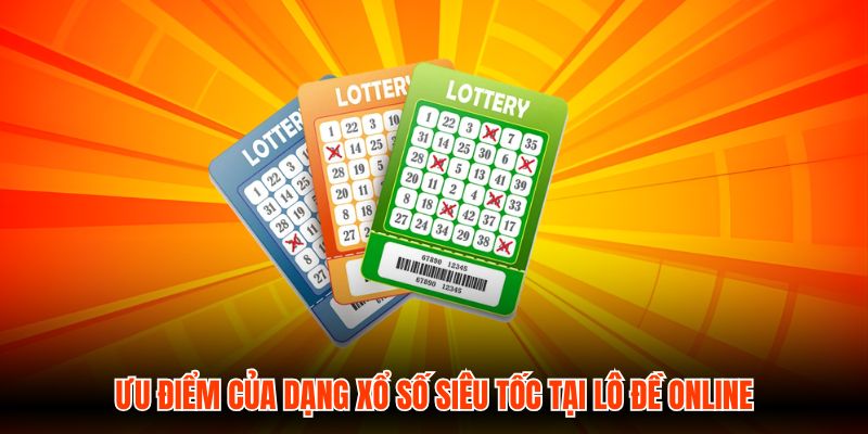 Ưu điểm của dạng xổ số siêu tốc tại Lô Đề Online