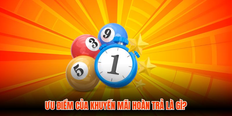 Ưu điểm của khuyến mãi hoàn trả là gì?