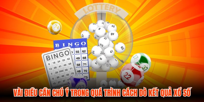Vài điều cần chú ý trong quá trình cách dò kết quả xổ số