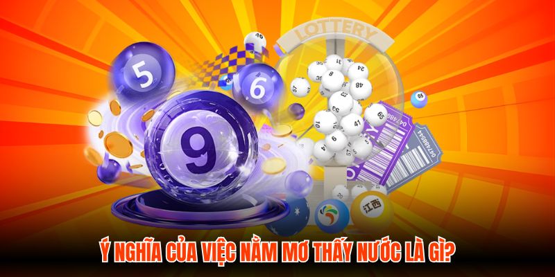 Ý nghĩa của việc nằm mơ thấy nước là gì?